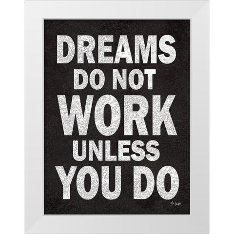 Dreams Do Not Work White Modern Wood Framed Art Print by Jaxn Blvd.