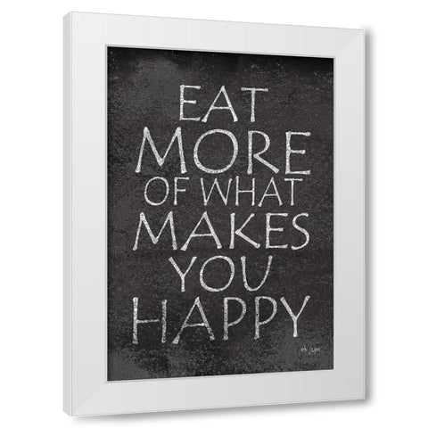 Eat More of What Makes You Happy White Modern Wood Framed Art Print by Jaxn Blvd.