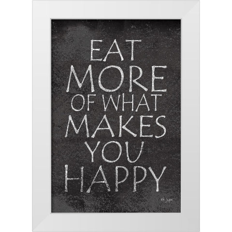 Eat More of What Makes You Happy White Modern Wood Framed Art Print by Jaxn Blvd.
