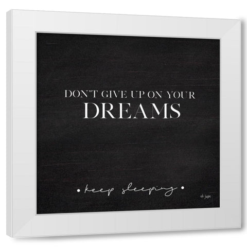 Dont Give Up on Your Dreams White Modern Wood Framed Art Print by Jaxn Blvd.