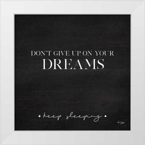 Dont Give Up on Your Dreams White Modern Wood Framed Art Print by Jaxn Blvd.