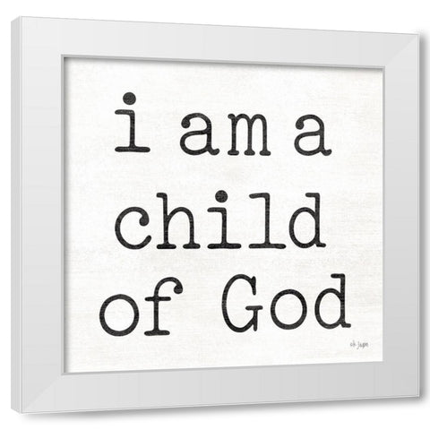 I Am a Child of God White Modern Wood Framed Art Print by Jaxn Blvd.