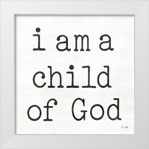 I Am a Child of God White Modern Wood Framed Art Print by Jaxn Blvd.
