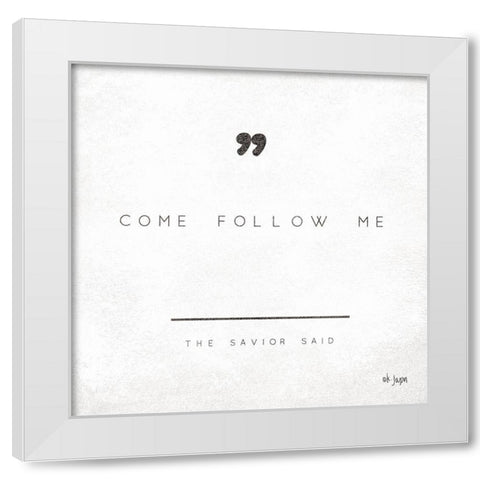 Come Follow Me White Modern Wood Framed Art Print by Jaxn Blvd.