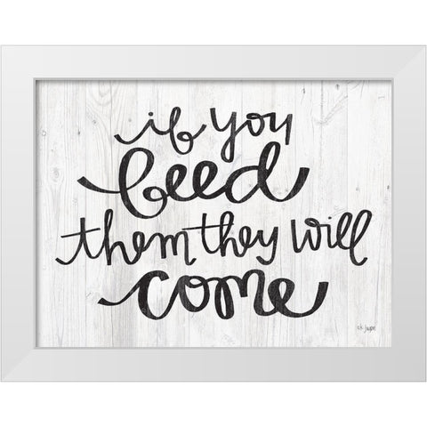 If You Feed Them They Will Come White Modern Wood Framed Art Print by Jaxn Blvd.