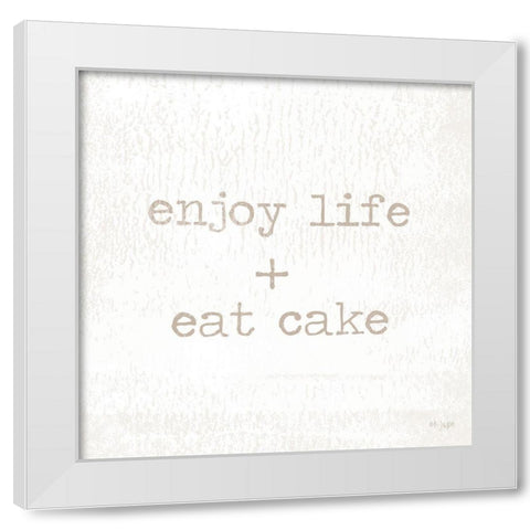 Enjoy Life + Eat Cake White Modern Wood Framed Art Print by Jaxn Blvd.
