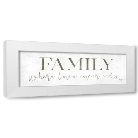 Family Where Love Never Ends White Modern Wood Framed Art Print by Jaxn Blvd.