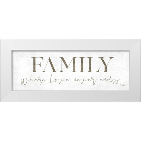 Family Where Love Never Ends White Modern Wood Framed Art Print by Jaxn Blvd.