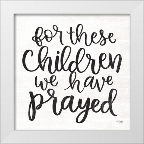 For These Children We Have Prayed White Modern Wood Framed Art Print by Jaxn Blvd.