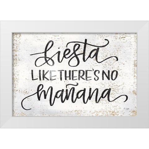 Fiesta Like Theres No Manana White Modern Wood Framed Art Print by Jaxn Blvd.