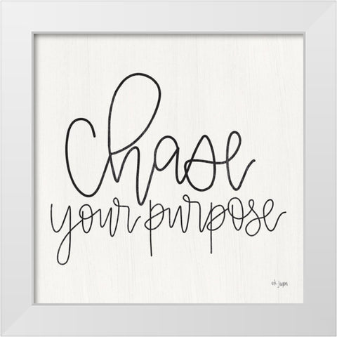 Chase Your Purpose White Modern Wood Framed Art Print by Jaxn Blvd.