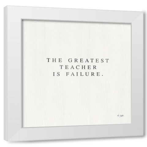 Greatest Teacher is Failure White Modern Wood Framed Art Print by Jaxn Blvd.
