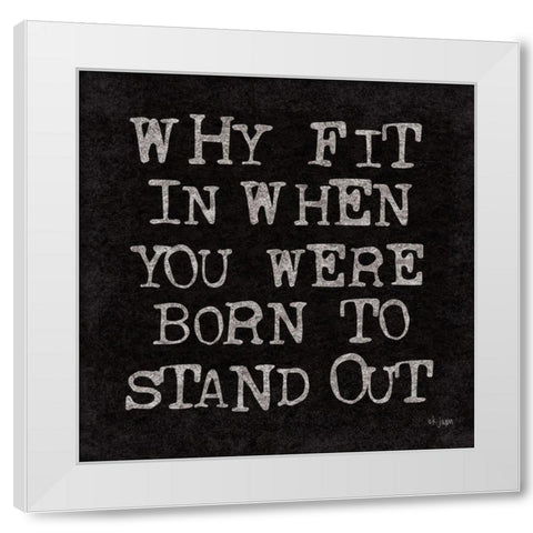 Born to Stand Out White Modern Wood Framed Art Print by Jaxn Blvd.