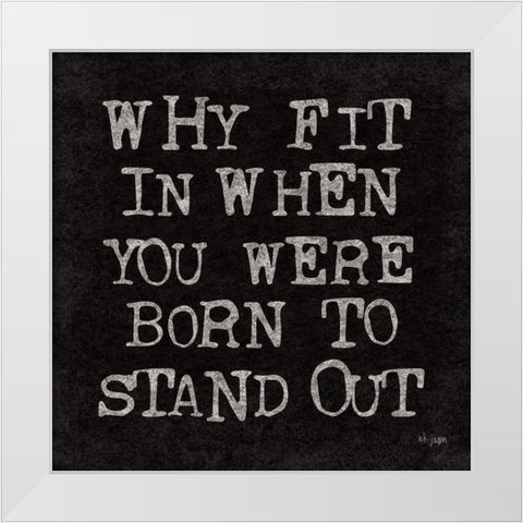 Born to Stand Out White Modern Wood Framed Art Print by Jaxn Blvd.