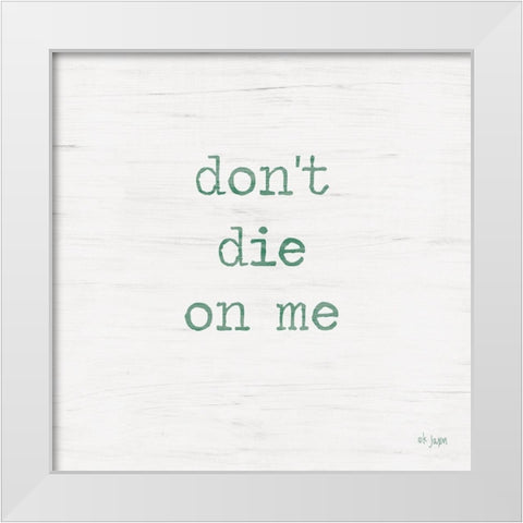 Dont Die on Me - Plant Art White Modern Wood Framed Art Print by Jaxn Blvd.