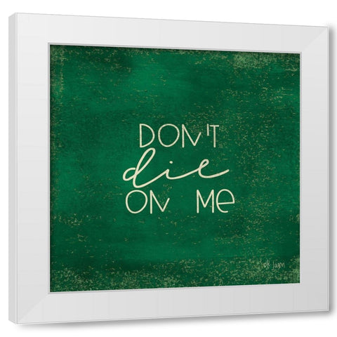 Dont Die on Me - Plant Art White Modern Wood Framed Art Print by Jaxn Blvd.