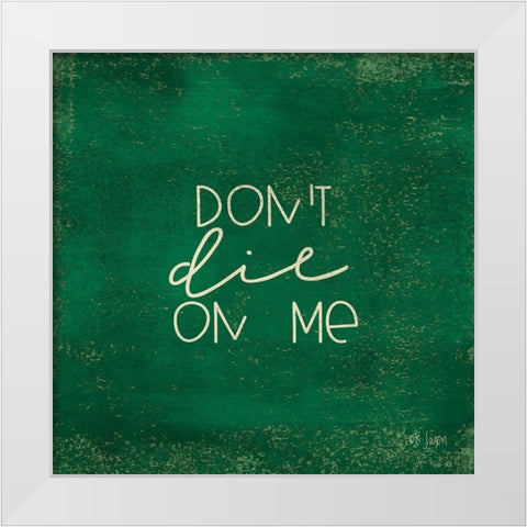 Dont Die on Me - Plant Art White Modern Wood Framed Art Print by Jaxn Blvd.
