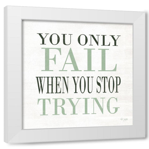 Dont Stop Trying White Modern Wood Framed Art Print by Jaxn Blvd.