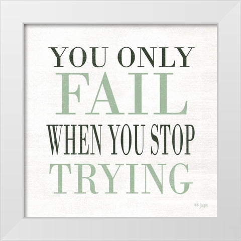 Dont Stop Trying White Modern Wood Framed Art Print by Jaxn Blvd.