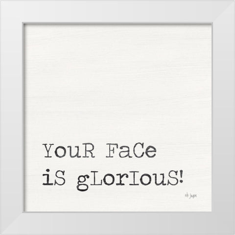 Your Face is Glorious White Modern Wood Framed Art Print by Jaxn Blvd.