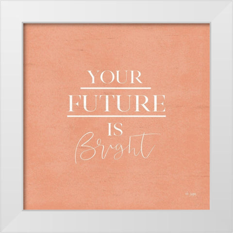 Your Future is Bright White Modern Wood Framed Art Print by Jaxn Blvd.
