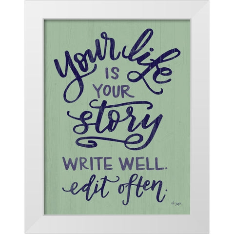 Your Life Is Your Story White Modern Wood Framed Art Print by Jaxn Blvd.
