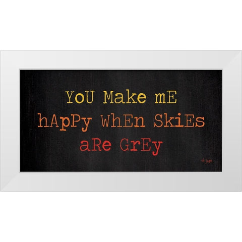 You Make Me Happy White Modern Wood Framed Art Print by Jaxn Blvd.