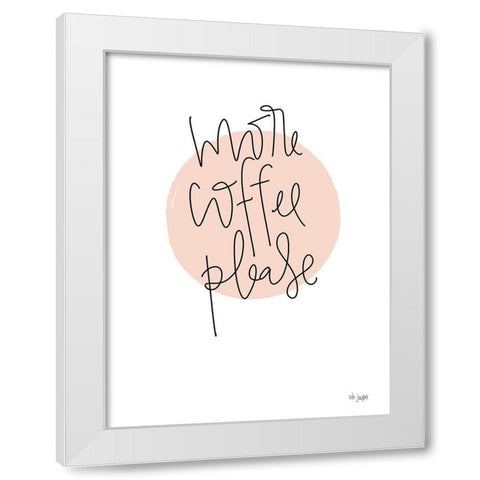 More Coffee Please White Modern Wood Framed Art Print by Jaxn Blvd.