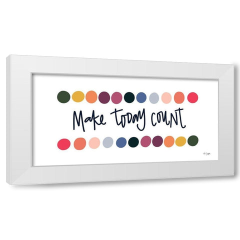 Rainbow Make Today Count White Modern Wood Framed Art Print by Jaxn Blvd.