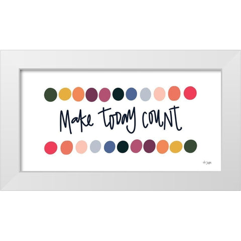 Rainbow Make Today Count White Modern Wood Framed Art Print by Jaxn Blvd.