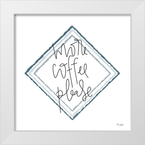 More Coffee Please White Modern Wood Framed Art Print by Jaxn Blvd.