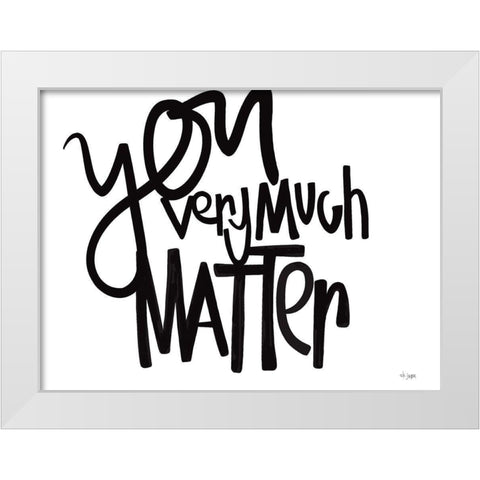 You Very Much Matter White Modern Wood Framed Art Print by Jaxn Blvd.