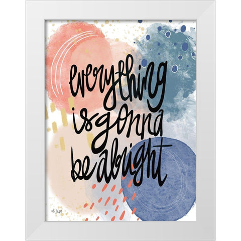 Everything is Gonna Be Alright White Modern Wood Framed Art Print by Jaxn Blvd.