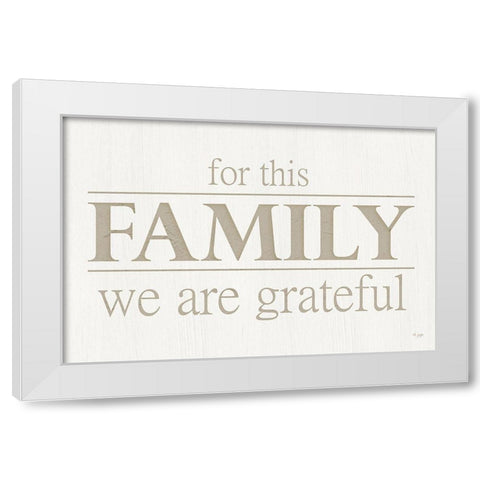 For This Family We Are Grateful White Modern Wood Framed Art Print by Jaxn Blvd.