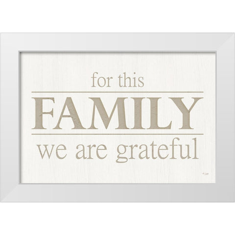 For This Family We Are Grateful White Modern Wood Framed Art Print by Jaxn Blvd.