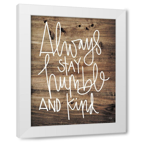 Always Stay Humble and Kind White Modern Wood Framed Art Print by Jaxn Blvd.