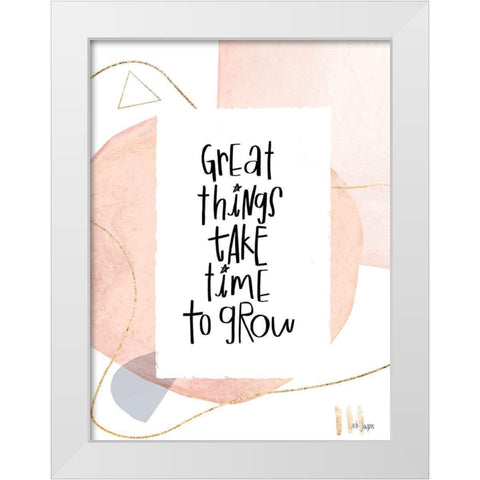 Great Things Take Time to Grow White Modern Wood Framed Art Print by Jaxn Blvd.