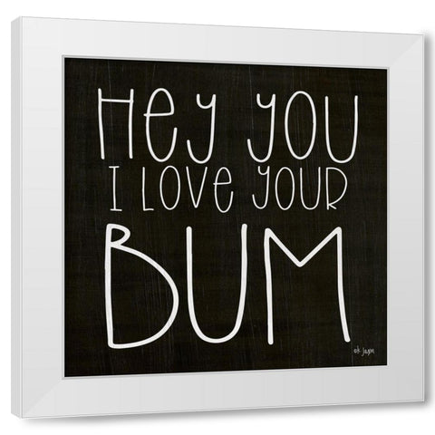 I Love Your Bum White Modern Wood Framed Art Print by Jaxn Blvd.