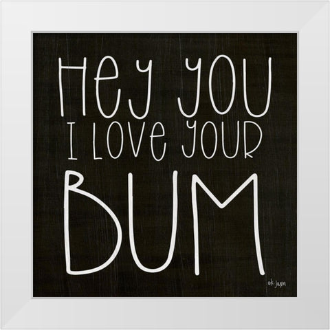 I Love Your Bum White Modern Wood Framed Art Print by Jaxn Blvd.
