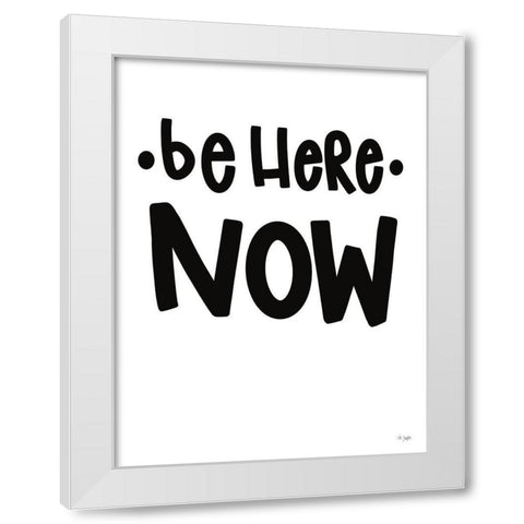 Be Here Now White Modern Wood Framed Art Print by Jaxn Blvd.