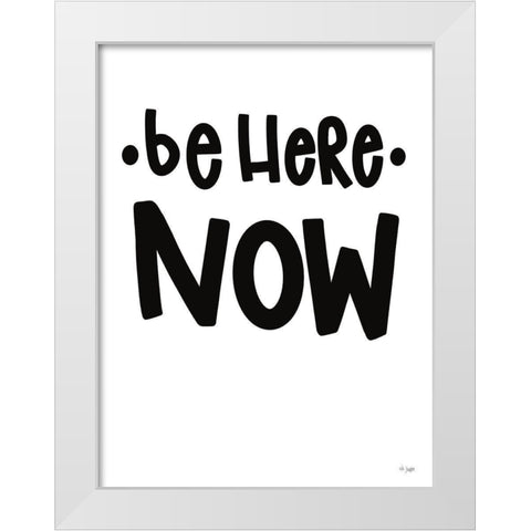 Be Here Now White Modern Wood Framed Art Print by Jaxn Blvd.