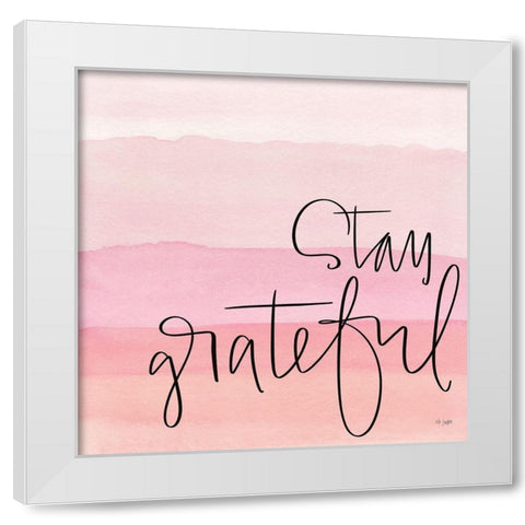 Stay Grateful    White Modern Wood Framed Art Print by Jaxn Blvd.