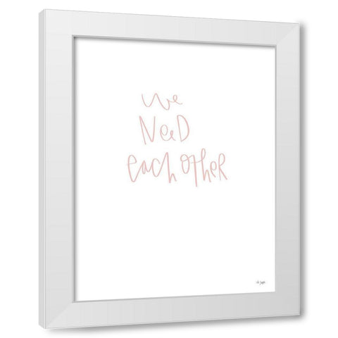 We Need Each Other White Modern Wood Framed Art Print by Jaxn Blvd.