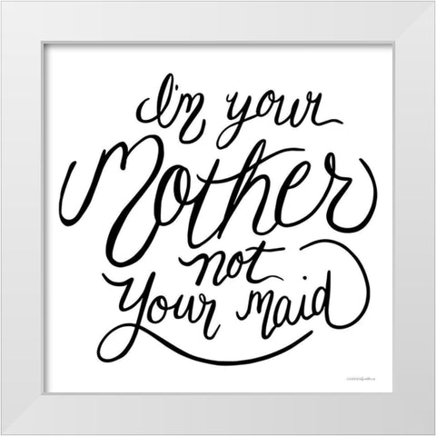 Not Your Maid White Modern Wood Framed Art Print by Kamdon Kreations