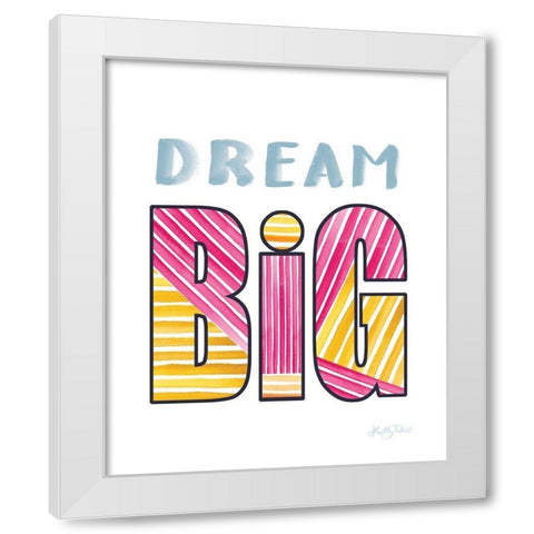Dream Big White Modern Wood Framed Art Print by Talent, Kelley