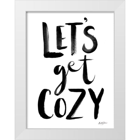 Lets Get Cozy White Modern Wood Framed Art Print by Talent, Kelley