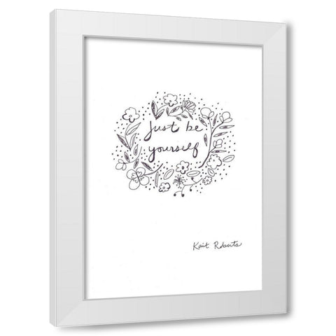 Just Be Yourself  White Modern Wood Framed Art Print by Roberts, Kait