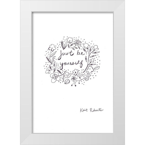 Just Be Yourself  White Modern Wood Framed Art Print by Roberts, Kait