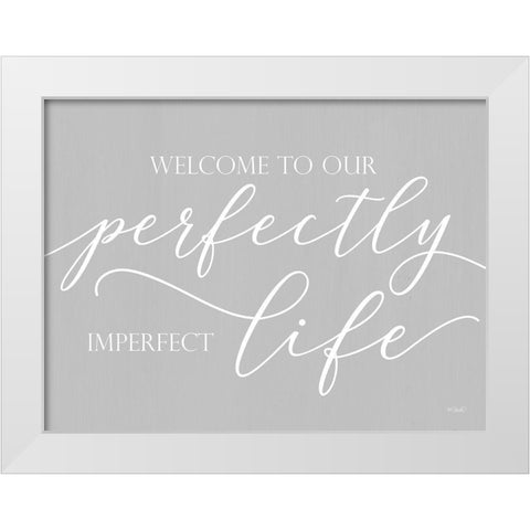 Perfectly Imperfect Life  White Modern Wood Framed Art Print by Sherrill, Kate