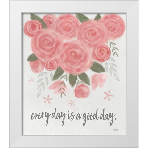 Every Day is a Good Day White Modern Wood Framed Art Print by Sherrill, Kate